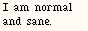 I am normal and sane